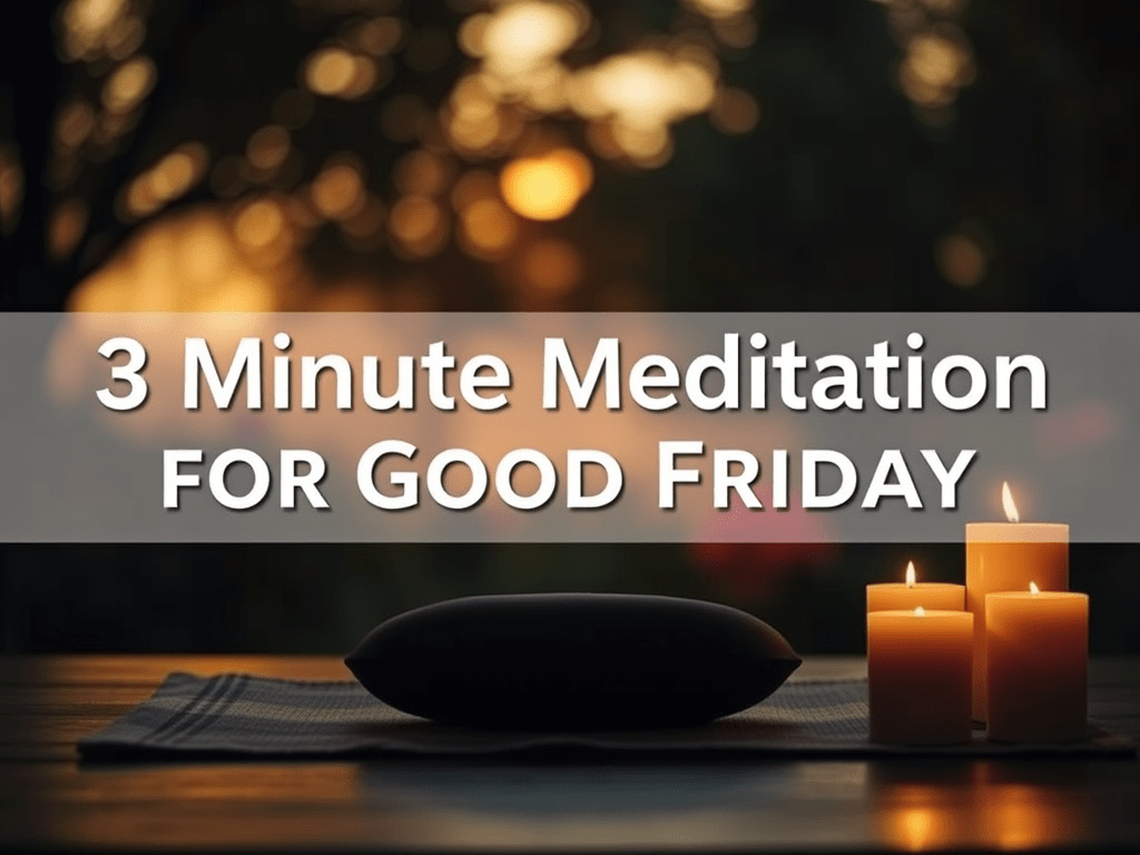 3 Minute Meditation for Good&nbsp;Friday